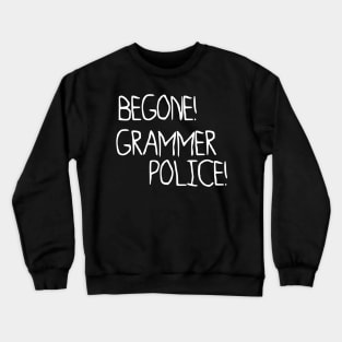 Begone, Grammer Police! Crewneck Sweatshirt